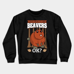 I Just Really Like Beavers OK Crewneck Sweatshirt
